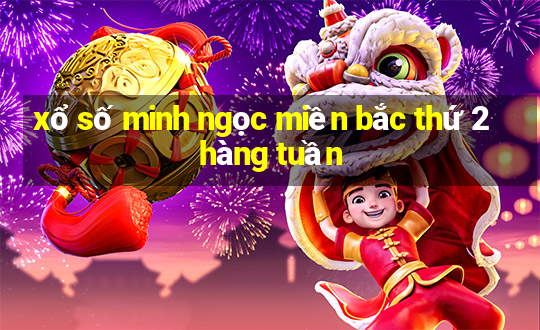 xổ số minh ngọc miền bắc thứ 2 hàng tuần