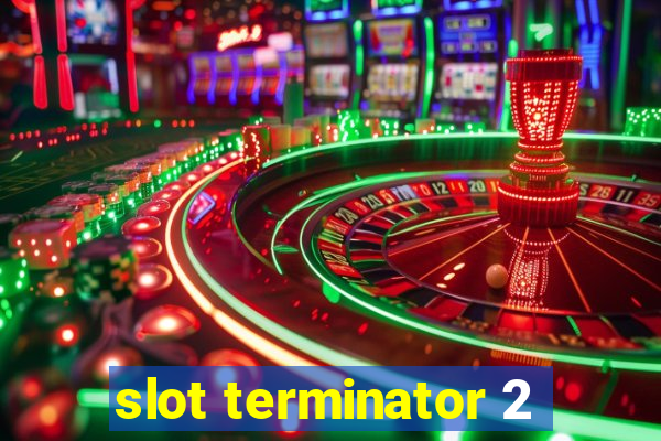 slot terminator 2