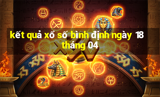 kết quả xổ số bình định ngày 18 tháng 04