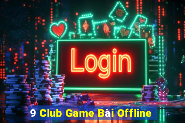 9 Club Game Bài Offline