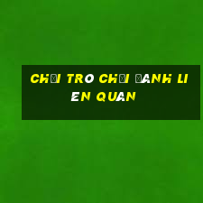 chơi trò chơi đánh liên quân