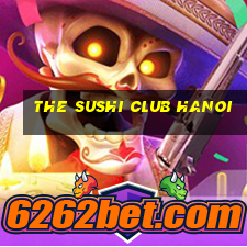 the sushi club hanoi