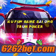 Ku Fun Game Bài Ông Trùm Poker