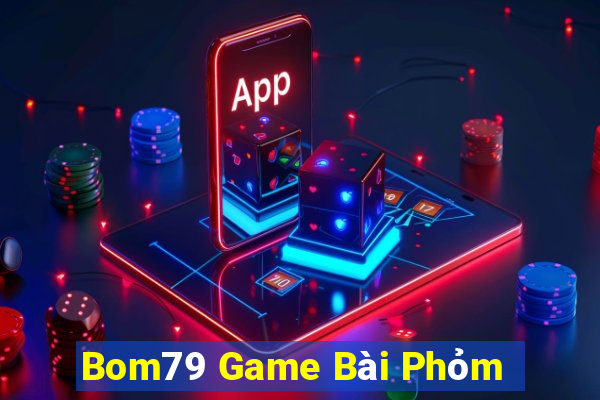 Bom79 Game Bài Phỏm