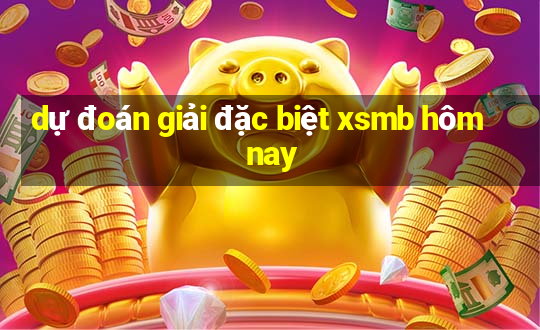 dự đoán giải đặc biệt xsmb hôm nay