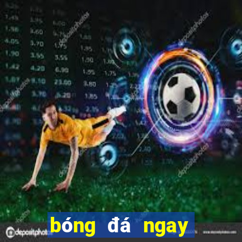 bóng đá ngay bây giờ