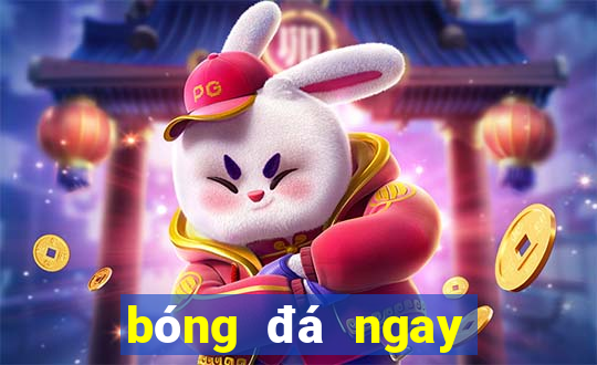 bóng đá ngay bây giờ