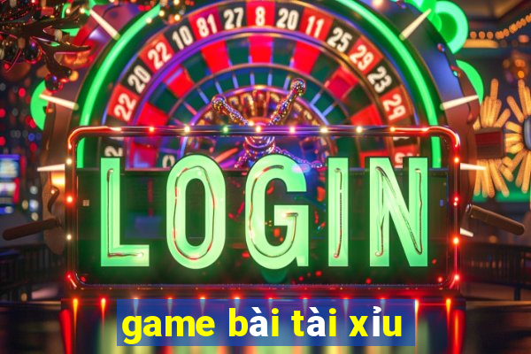 game bài tài xỉu