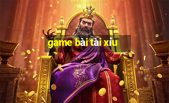 game bài tài xỉu