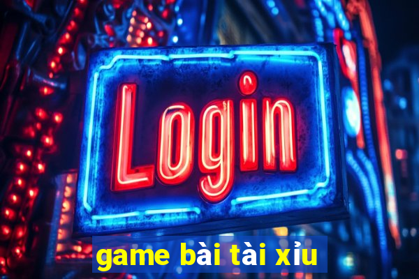 game bài tài xỉu