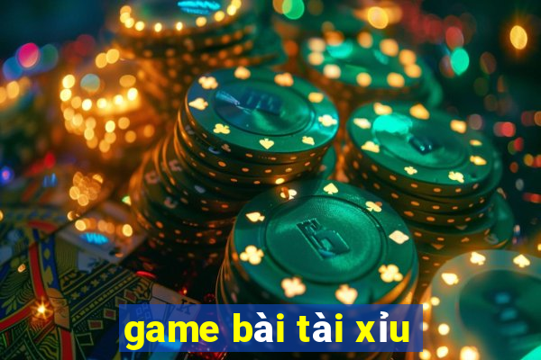 game bài tài xỉu