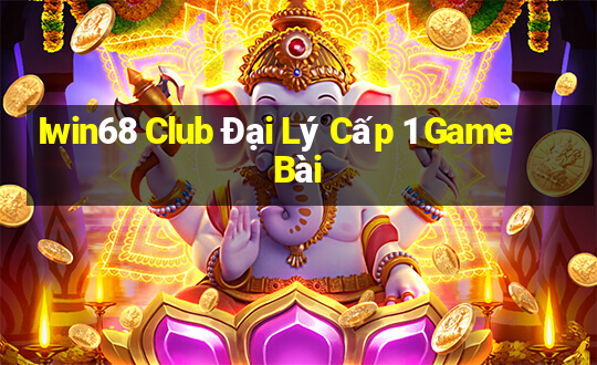 Iwin68 Club Đại Lý Cấp 1 Game Bài