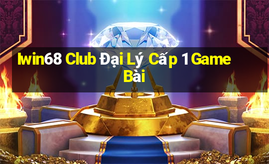 Iwin68 Club Đại Lý Cấp 1 Game Bài