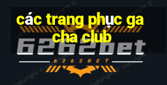 các trang phục gacha club