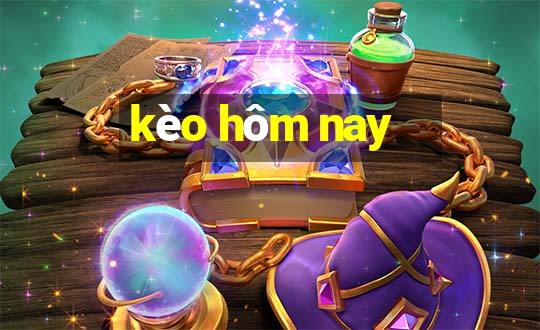 kèo hom nay