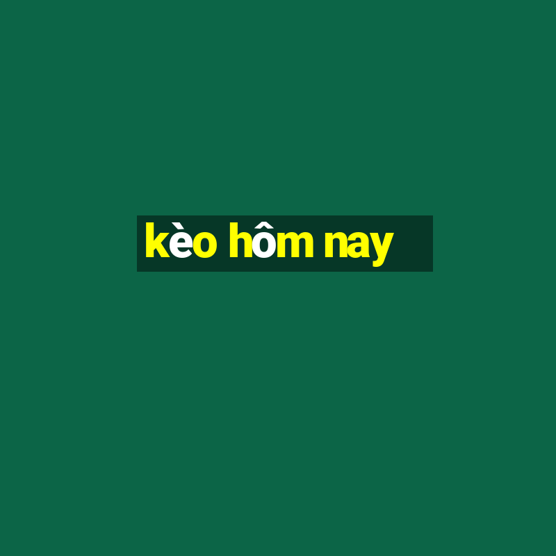 kèo hom nay