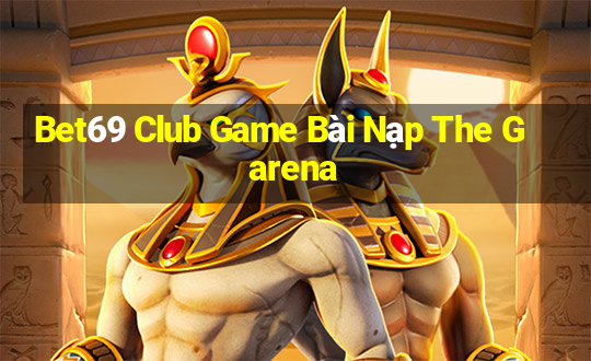 Bet69 Club Game Bài Nạp The Garena