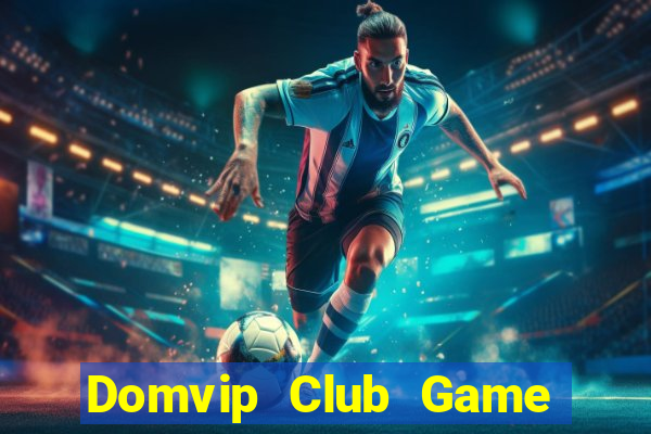 Domvip Club Game Bài Uy Tín Nhất 2022