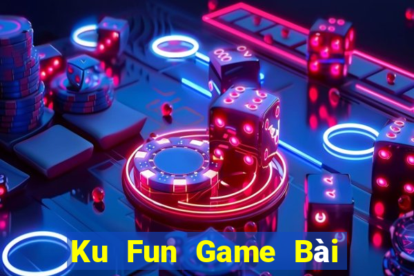 Ku Fun Game Bài Quay Hũ