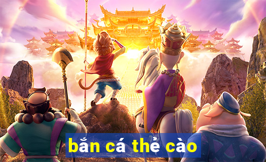 bắn cá thẻ cào