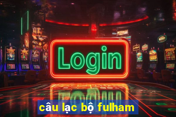 câu lạc bộ fulham