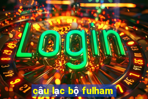 câu lạc bộ fulham