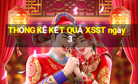 THỐNG KÊ KẾT QUẢ XSST ngày 3