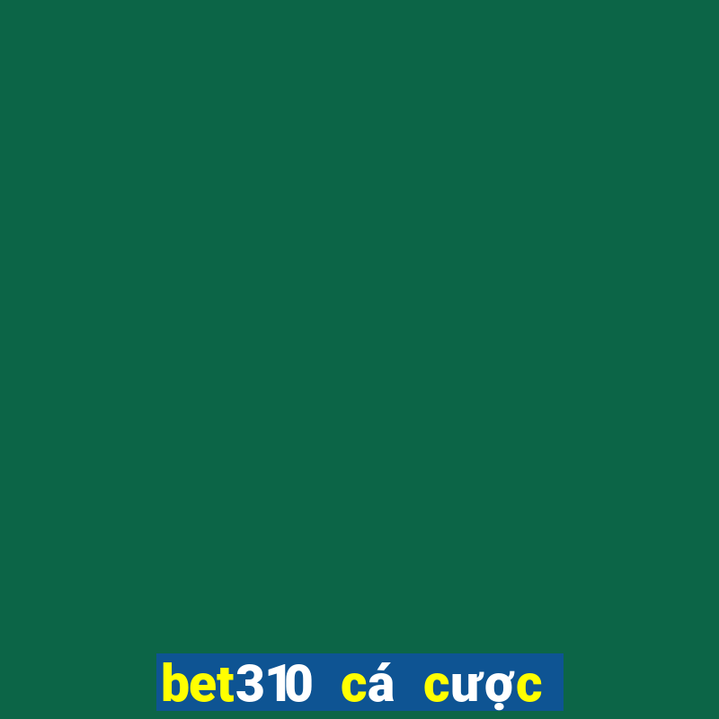 bet310 cá cược trực tuyến