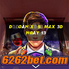 Dự Đoán Xổ Số Max 3D ngày 13