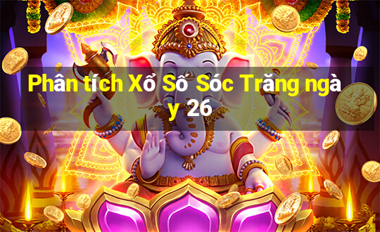 Phân tích Xổ Số Sóc Trăng ngày 26