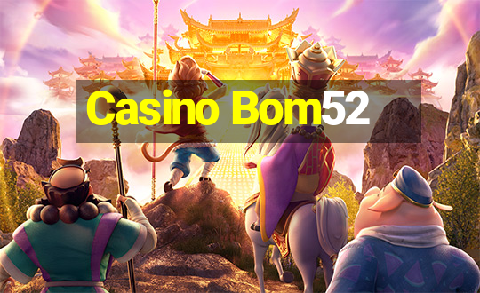 Casino Bom52