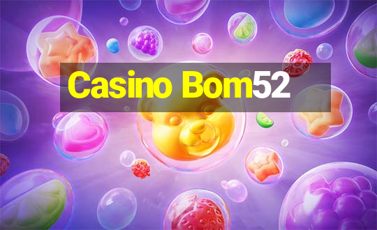 Casino Bom52