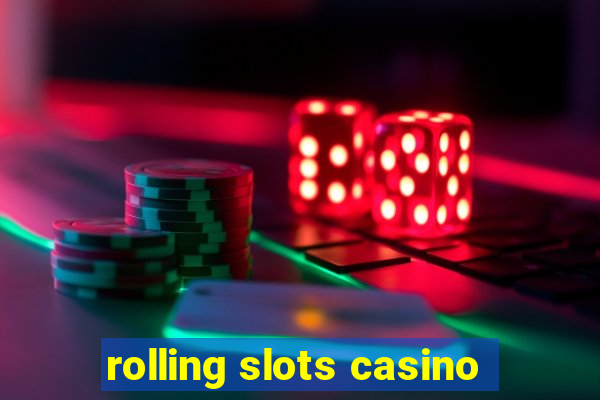 rolling slots casino