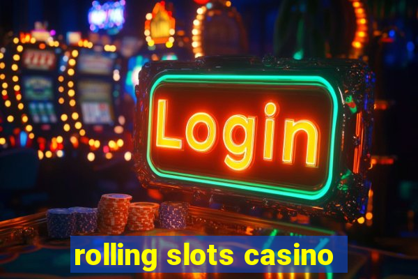 rolling slots casino