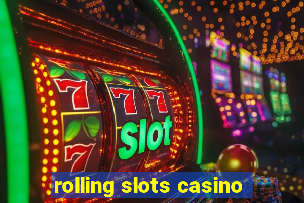 rolling slots casino