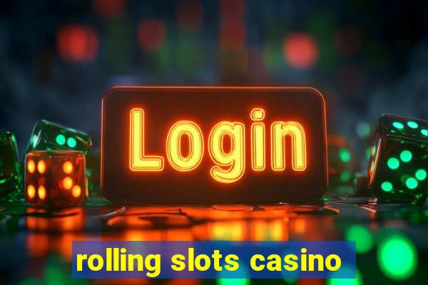 rolling slots casino