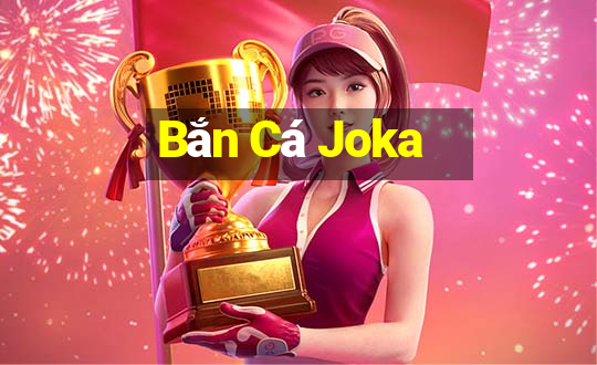 Bắn Cá Joka