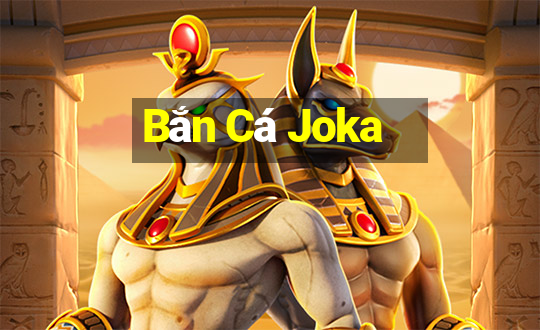 Bắn Cá Joka