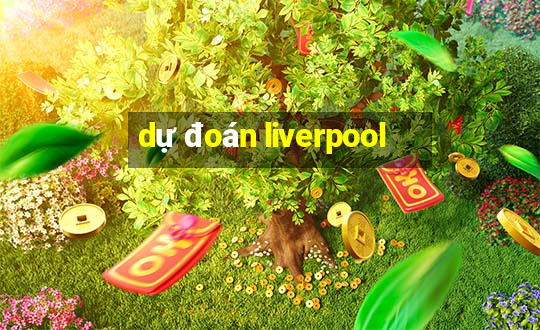 dự đoán liverpool