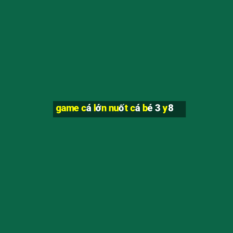 game cá lớn nuốt cá bé 3 y8