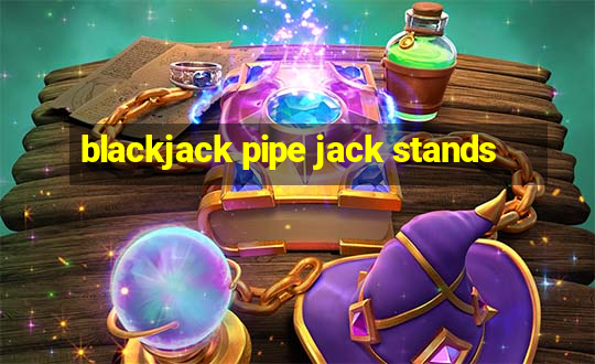 blackjack pipe jack stands