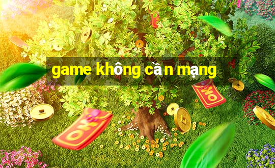 game không cần mạng