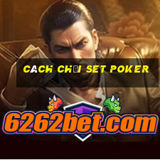 cách chơi set poker