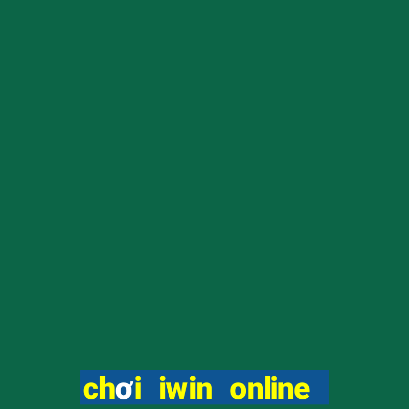 chơi iwin online trên điện thoại