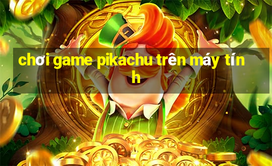 chơi game pikachu trên máy tính