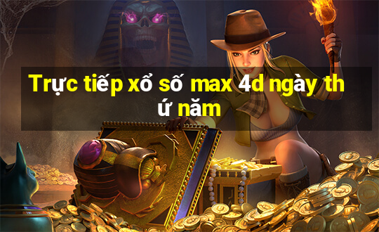 Trực tiếp xổ số max 4d ngày thứ năm