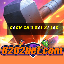 cách chơi bài xì lác