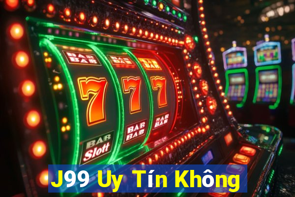 J99 Uy Tín Không