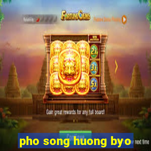 pho song huong byo