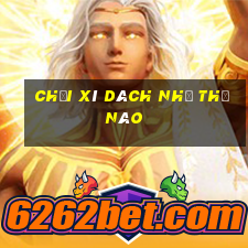 chơi xì dách như thế nào